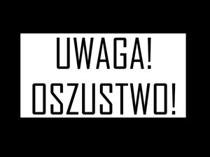 Uważaj na oszustów!