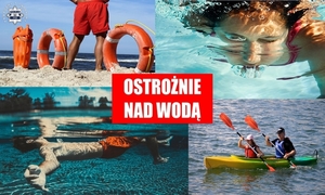 Woda to żywioł niewybaczający błędów – uważajmy podczas letnich kąpieli!