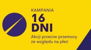 plakat z napisem Kampania 16 Dni Akcji Przeciw Przemocy ze względu na płeć